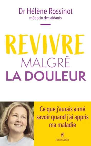 Hélène Rossinot, médecin de santé publique et experte des aidants, milite pour leur reconnaissance et partage son expérience dans Revivre malgré la douleur, un témoignage sur la résilience face à la maladie et l’importance du soutien mutuel.